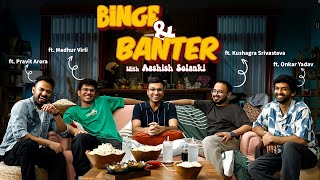 Binge amp Banter with ashishsolanki1 Ep2 ft madhurvirlikushagrasrivastavaapravitaroraboionkar [upl. by Ahseekal961]