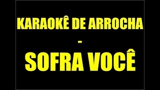 KARAOKÊ DE ARROCHA  SOFRA VOCÊ ENTÃO ACABOU [upl. by Etak]