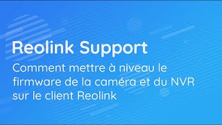 Comment mettre à niveau le firmware de la caméra et du NVR sur le client Reolink [upl. by Panchito]