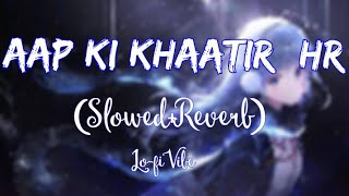 Aap ki Khaatir ll Himesh Reshammiya ll Slowed Reverb ll Bollywood Lofi [upl. by Anaitit]