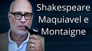 Luiz Felipe Pondé • Shakespeare Maquiavel e Montaigne [upl. by Arnaldo367]