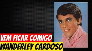 Wanderley Cardoso  Vem ficar comigo [upl. by Airlee]