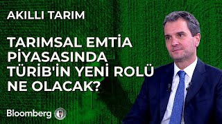 Akıllı Tarım  Tarımsal Emtia Piyasasında TÜRİBin Yeni Rolü Ne Olacak  23 Temmuz 2024 [upl. by Etnuhs92]