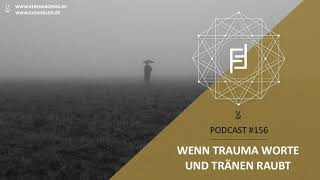 Wenn Trauma Worte und Tränen raubt  Podcast 156 [upl. by Landes]