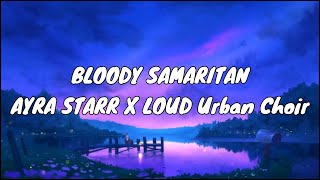 Ayra Starr amp Loud Urban Choir  Bloody Samaritan [upl. by Sama]