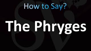 How to Pronounce The Phryges [upl. by Broderic]