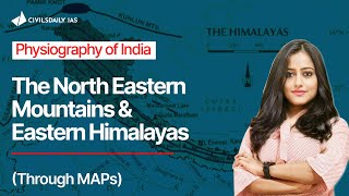 The North Eastern Mountains Eastern Himalayas Physical Geography of India UPSC Prelims [upl. by Retnuh]