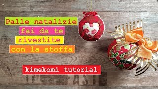 Come fare PALLINE di NATALE rivestite di STOFFA Kimekomi tutorial [upl. by Nnalyrehs]