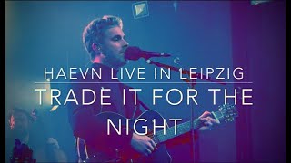 HAEVN TRADE IT FOR THE NIGHT Live in Leipzig [upl. by Anwaf]