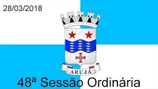 48ª Sessão Ordinária e 26ª Sessão Extraordinária  28032018  Câmara Municipal de Arujá [upl. by Alaaj]