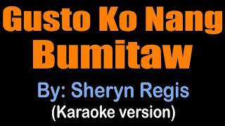 GUSTO KO NANG BUMITAW  Sheryn Regis karaoke version [upl. by Stanford]