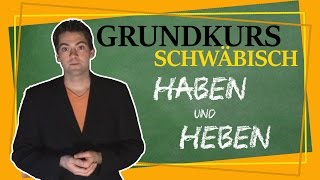 Wir können alles außer Hochdeutsch  Grundkurs Schwäbisch  Haben und Heben [upl. by Ramunni]