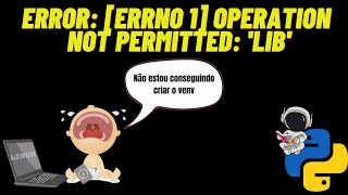 Error Errno 1 Operation not permitted lib  ERRO AO CRIAR A PASTA VENV [upl. by Body95]