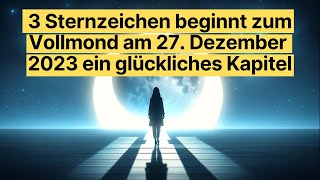 🌕 Vollmond Dezember 2023 Glücksphase für 3 Sternzeichen – Entdecke Dein Schicksal 🌟 astrologie [upl. by Oiznun]