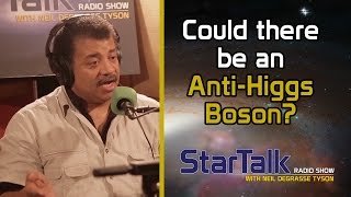 Neil deGrasse Tyson Answers Could there be an AntiHiggs boson [upl. by Assyn]