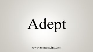 How To Say Adept [upl. by Bowe]