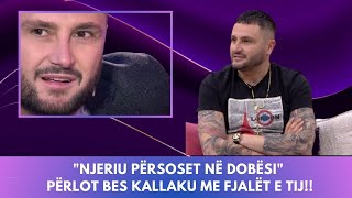 quotNjeriu përsoset në dobësiquot përlot Bes Kallaku me fjalët e tij [upl. by Sonya901]