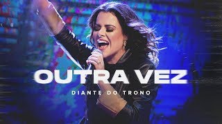 DIANTE DO TRONO  OUTRA VEZ  01  OUTRA VEZ  CLIPE OFICIAL [upl. by Nhtanhoj]