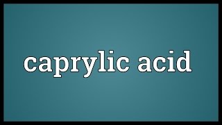 Caprylic acid Meaning [upl. by Aremaj]