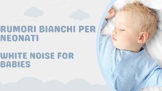 Rumori Bianchi per Neonati  White Noise for Babies 1 Ora  1 Hour [upl. by Annamarie]