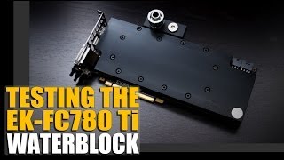 EKFC780 GTX780 GTX Ti Waterblock  Performance Review [upl. by Unity]