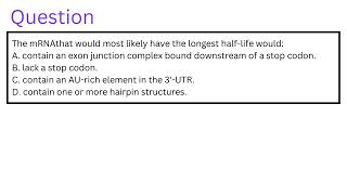 The mRNA that would most likely have the longest halflife would [upl. by Kovacs]