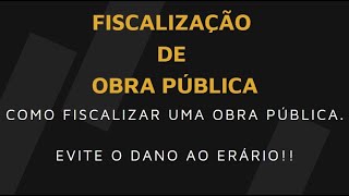 Fiscalização de Obras Públicas  Dicas de como fiscalizar uma obra [upl. by Lizned]