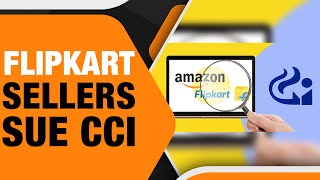 Flipkart Sellers Sue CCI Amid Antitrust Investigation A Battle for Fair Competition [upl. by Katleen]