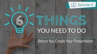 The 6 Things You Need to Do Before You Create Your Presentation  Part 1 [upl. by Joell]