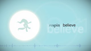 respin ◁◁ Believe [upl. by Brandwein]