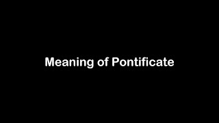 What is the Meaning of Pontificate  Pontificate Meaning with Example [upl. by Nayrb8]