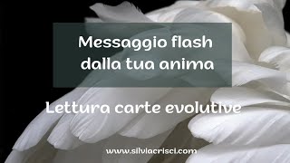 Messaggio flash dalla tua anima  lettura tarocchi e carte evolutive [upl. by Wall]