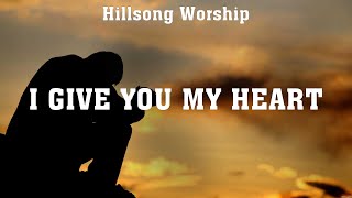 Hillsong Worship  I Give You My Heart Lyrics Hillsong UNITED Bethel Music [upl. by Ahsini906]