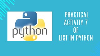 28 Practical Activity 7 of list in Python [upl. by Novia]