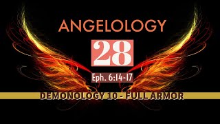 Angelology 28 Demonology 10 Full Armor  Ephesians 617  Part 3 [upl. by Heman]