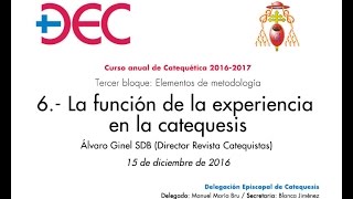 Curso de Catequética  6  La función de la exp en la catequesis  Álvaro Ginel SDB 15122016 [upl. by Ahsikcin]