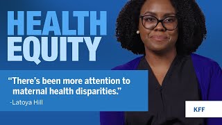 Health Equity “There’s been more attention to maternal health disparities” ft Latoya Hill KFF [upl. by Weiner]