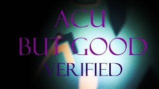 Acu but good VERIFIED [upl. by Asirem]