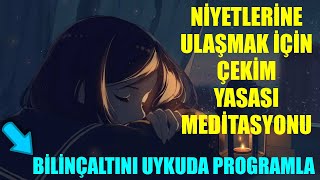 UYKUDA ÇEKİM YASASI İLE NİYETLERİNE ULAŞMA MEDİTASYONU OLUMLAMALARLA [upl. by Laughlin]