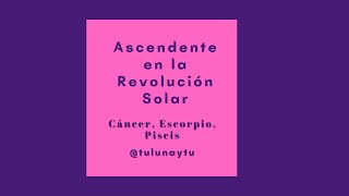 Ascendente en la Revolución Solar  Cancer Escorpio Piscis  Tulunaytu [upl. by Hittel]