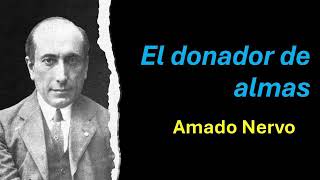 El donador de almas  Amado Nervo  Audiolibro  Audiobook [upl. by Annaeiluj140]