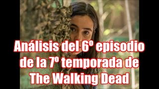 Análisis del 6º episodio de la 7º temporada de The Walking Dead [upl. by Bohi]