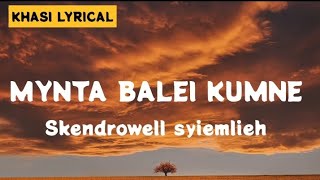 SKENDROWELL SYIEMLIEH  MYNTA BALEI KUMNE LYRICS [upl. by Thurlough]