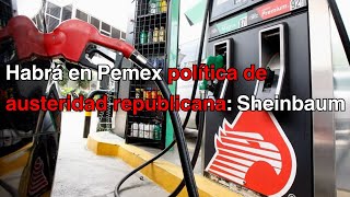 Habrá en Pemex política de austeridad republicana asegura Sheinbaum [upl. by Nirred]