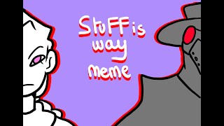 STUFF IS WAY  Meme [upl. by Ailaza]