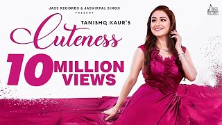 Cuteness  Full HD  Tanishq Kaur  Desi Crew  Punjabi Songs 2019 [upl. by Dnalyaw]