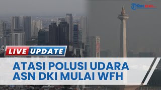 Atasi Polusi Udara amp Macet 50 ASN DKI WFH 2 Bulan Mulai Hari Ini Kerja Dipantau Lewat Vidcall [upl. by Laszlo]