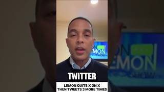 Don Lemon Quits the 𝐗 Platform on 𝐗 Then Sends 3 More Tweets After Quitting So Did He Really Quit [upl. by Bannister]