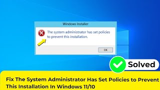 Fix The System Administrator Has Set Policies to Prevent This Installation In Windows 1110 [upl. by Yednarb]