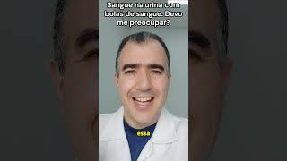 Sangue na urina com bolas de sangue Devo me preocupar [upl. by Wendie753]